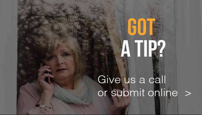 Got a Tip. Give us a call or Submit a tip.